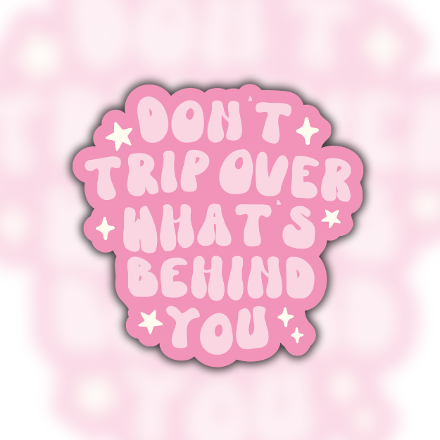 Dont Trip Over What's Behind You Easy Peel Sticker