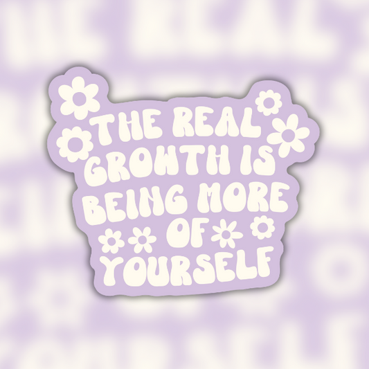 The Real Growth Is Being More Of Yourself Easy Peel Sticker